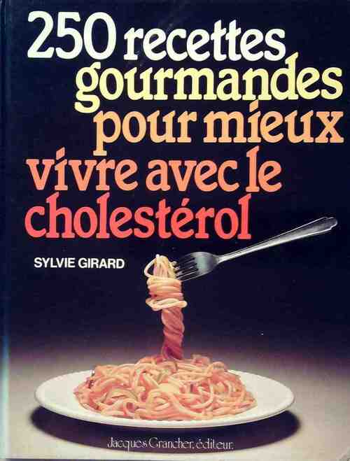 250 Recettes gourmandes pour mieux vivre avec le cholestérol - Sylvie Girard - Livre