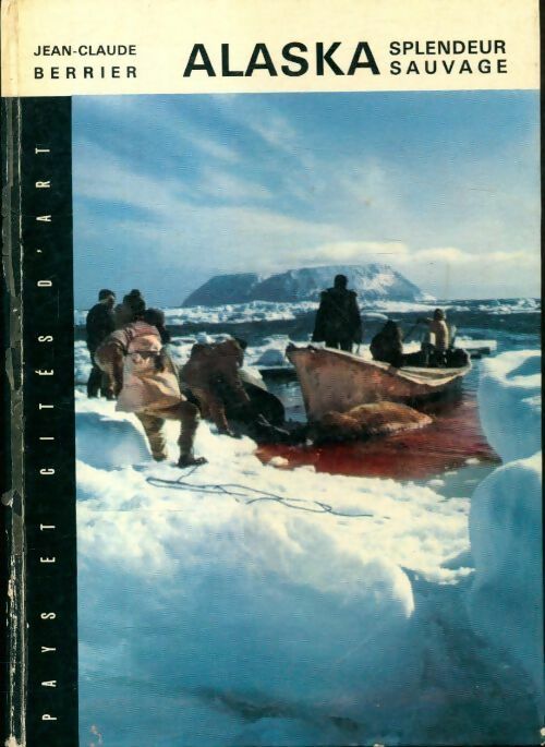 Alaska splendeur sauvage - Jean-Claude Berrier - Livre