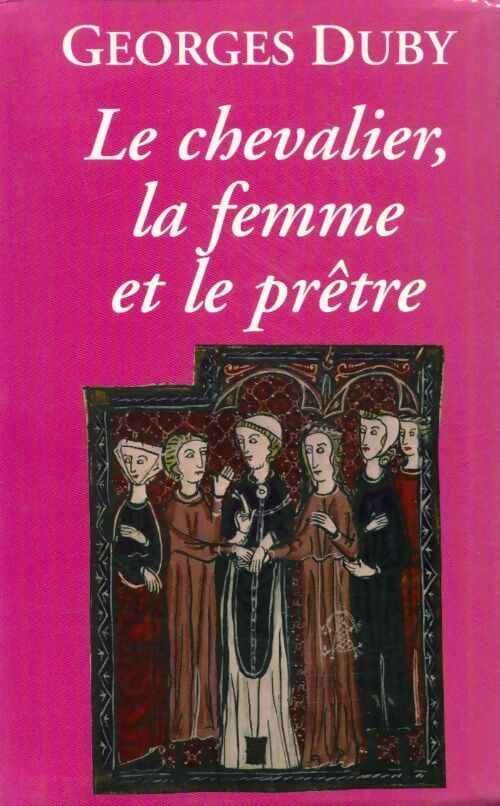 Le chevalier, la femme et le prêtre - Georges Duby - Livre
