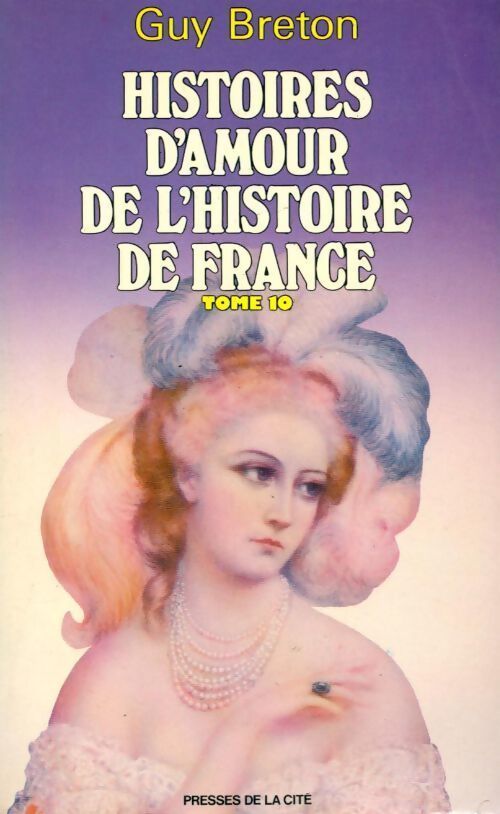 Histoires d'amour de l'histoire de France Tome X - Guy Breton - Livre