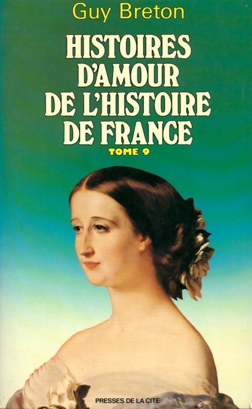 Histoires d'amour de l'Histoire de France Tome IX - Guy Breton - Livre