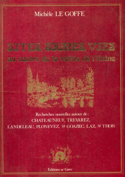 Sites, signes, vies au centre de la vallée de l'Aulne - Michèle Le Goffe - Livre