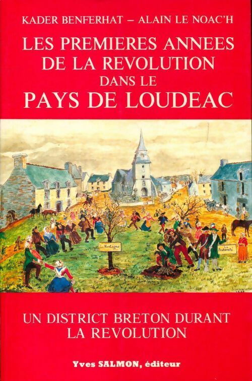 Les premières années de la révolution dans le pays de Loudéac - Kader Benferhat, Benferhat Kader Et Le Noac'H Alain - Livre