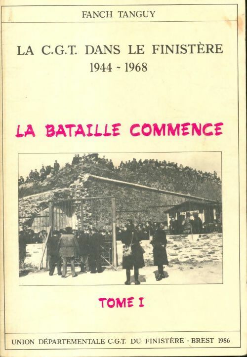 La CGT dans le Finistère Tome I : La bataille commence - Fanch Tanguy - Livre