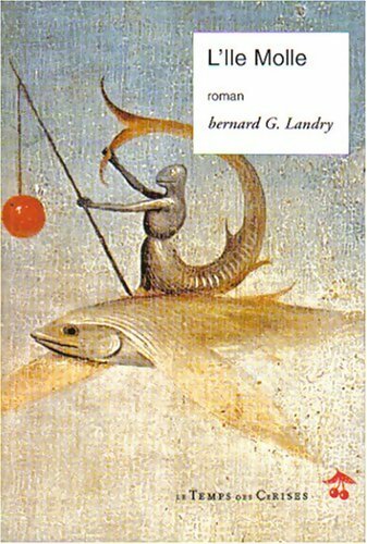 L?île molle - Bernard G. Landry - Livre