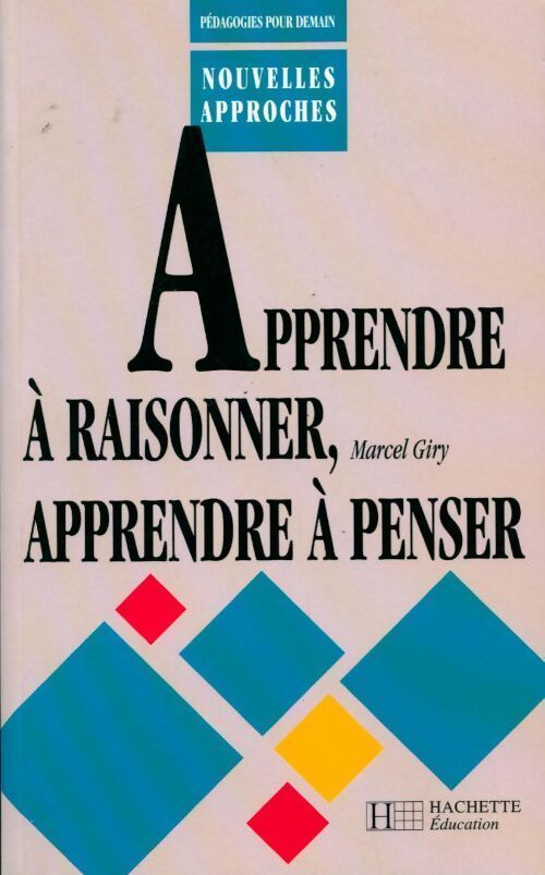 Apprendre à raisonner, apprendre à penser - Marcel Giry - Livre