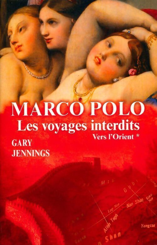Marco Polo. Les voyages interdits Tome I : Vers l'orient  - Gary Jennings - Livre
