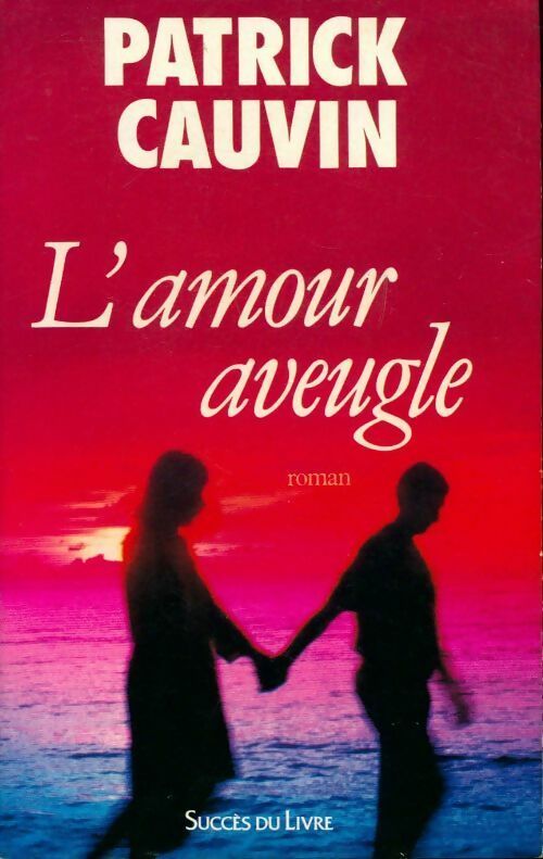 L'amour aveugle - Patrick Cauvin - Livre
