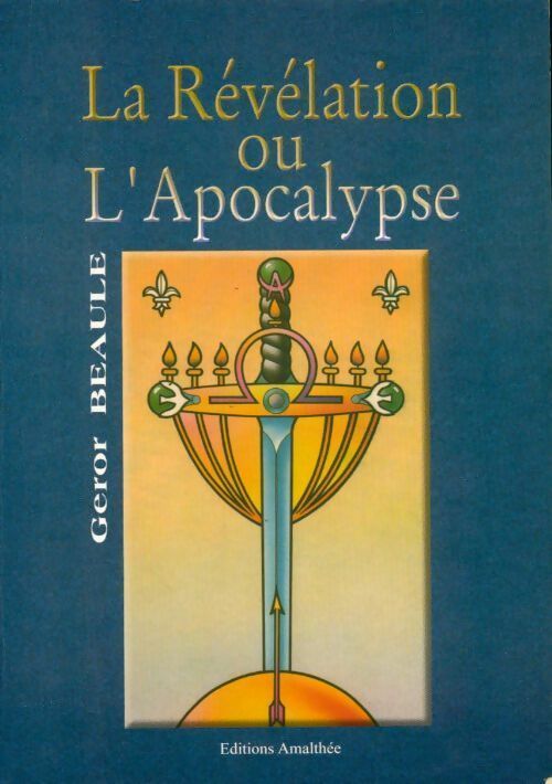 La révélation ou l'apocalypse ? - Géror Beaule - Livre
