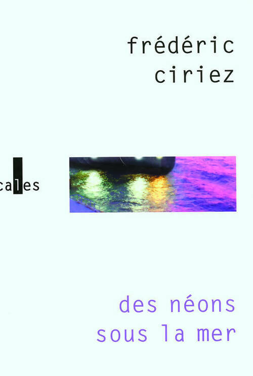 Des néons sous la mer - Frédéric Ciriez - Livre