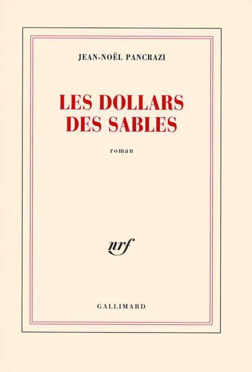 Les dollars des sables - Jean-Noël Pancrazi - Livre