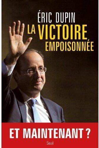La victoire empoisonnée - Eric Dupin - Livre