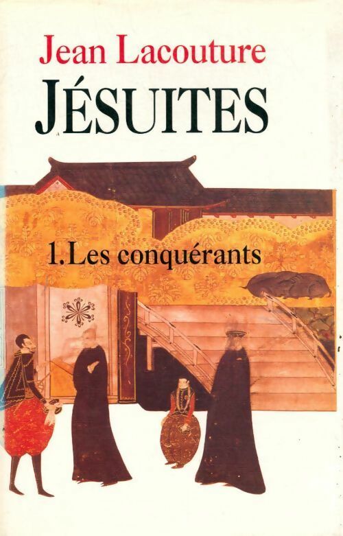 Jésuites Tome I : Les conquérants - Jean Lacouture - Livre