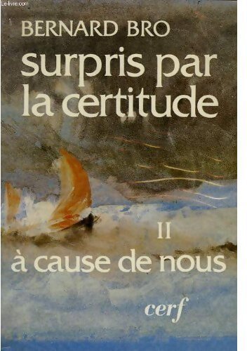 Surpris par la certitude Tome II : A cause de nous - Bernard Bro - Livre