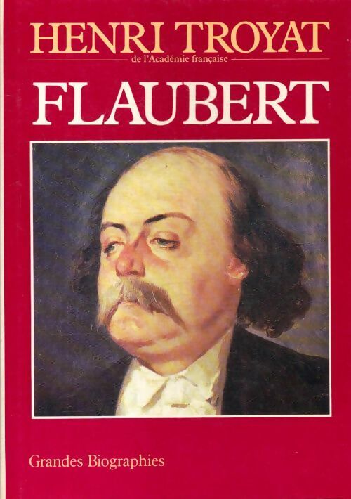 Flaubert - Henri Troyat - Livre