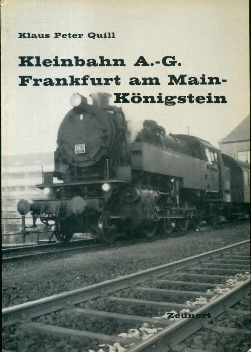 Kleinbahn A.-G. Frankfurt am Main-Königstein - Klaus Peter Quill - Livre