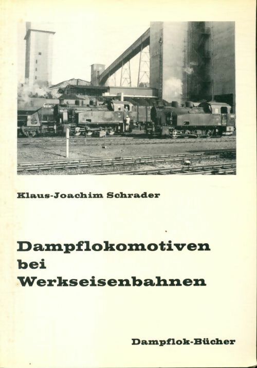 Dampflokomotiven bei Werkseisenbahnen - Klaus-Joachim Schrader - Livre