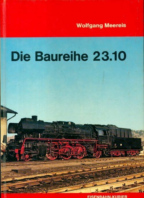Die Baureihe 23.10 - Wolfgang Meereis - Livre