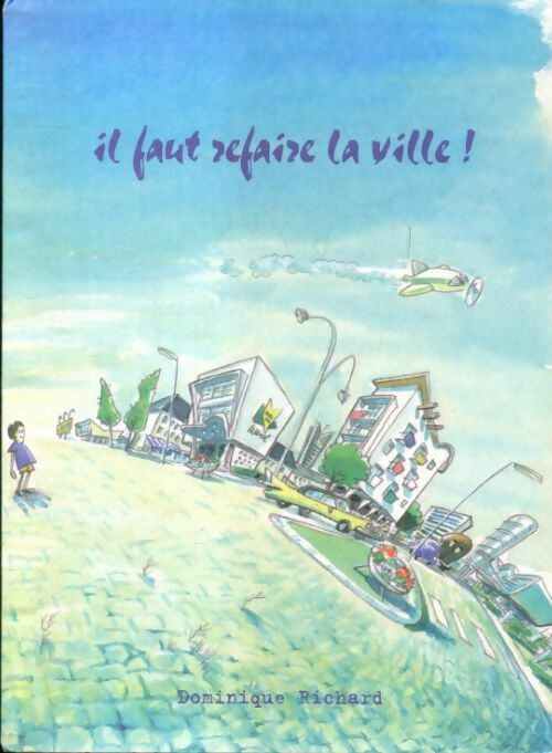 Il faut refaire la ville - Dominique Richard - Livre