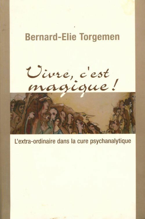Vivre, c'est magique ! - Bernard-Elie Torgemen - Livre