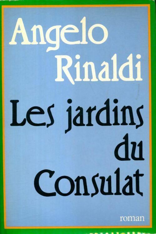 Les jardins du consulat - Angelo Rinaldi - Livre