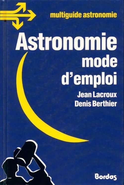 Astronomie, mode d'emploi - Jean Lacroux, Denis Berthier - Livre