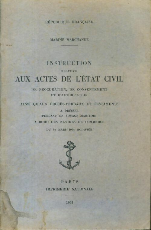 Marine marchande. Instruction relative aux actes de l'état civil de procuration de consentement et d'autorisation ainsi qu'aux procès-verbaux et testaments à dresser pendant un voyage maritime à bord des navires du commerce : Du 10 mars 1954 modifiée - Collectif - Livre