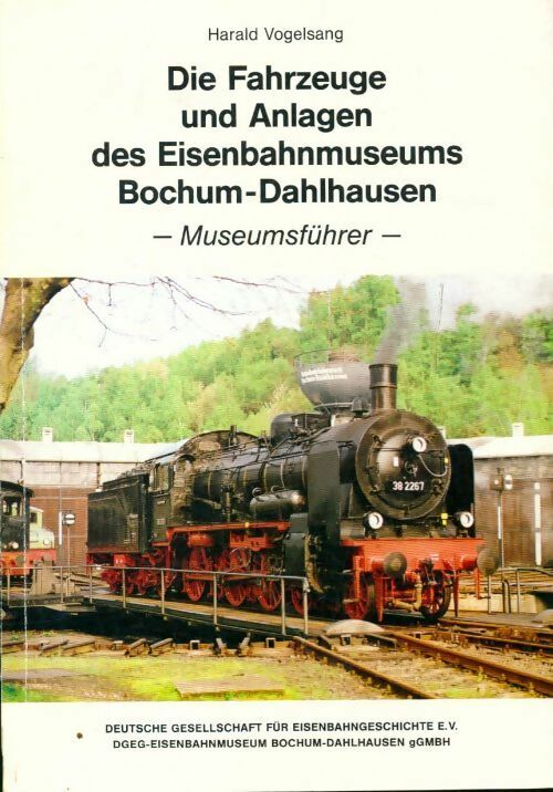 Die Fahrzeuge und Anlagen des Eisenbahmuseums Bochum-Dahlhausen - Harald Vogelsang - Livre