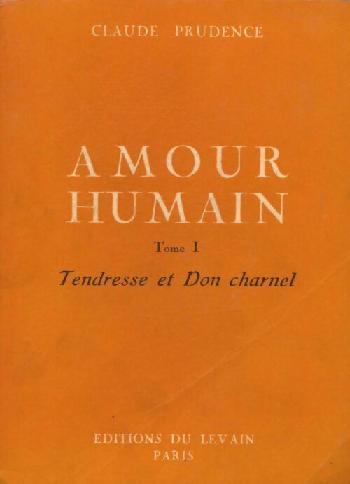 Amour humain Tome I : Tendresse et Don Charnel - Claude Prudence - Livre