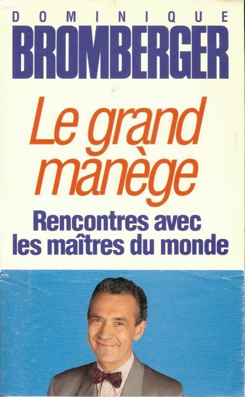 Le grand manège. Rencontres avec les maîtres du monde - Dominique Bromberger - Livre