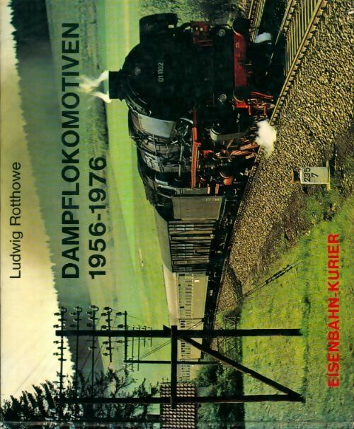 Dampflokomotiven 1956-1976 - Ludwig Rotthowe - Livre