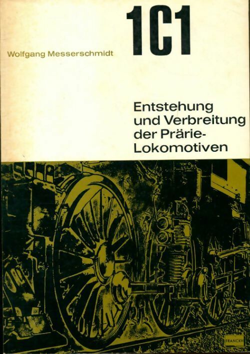 1C1 Entstehung und Verbreitung der prärie-Lokomotiven - Wolfgang Messerschmidt - Livre