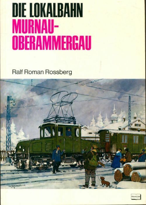 Die lokalbahn murnau - oberammergau - Ralf Roman Rossberg - Livre