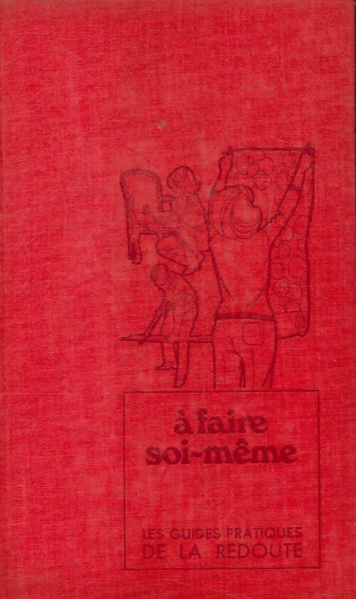 Guide pratique de la Redoute Tome VI : A faire soi-même - Marianne Marsily - Livre