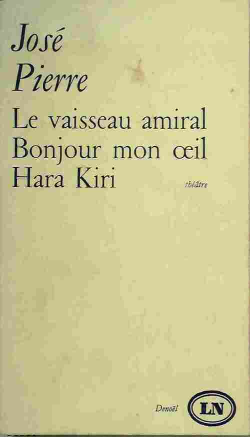 Le vaisseau amiral ou les portugais / Bonjour mon oeil / Hara Kiri - José Pierre - Livre