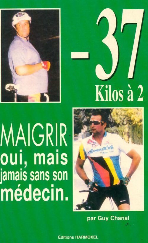 Moins 37 kilos à 2. Maigrir oui mais jamais sans son médecin - Guy Chanal - Livre