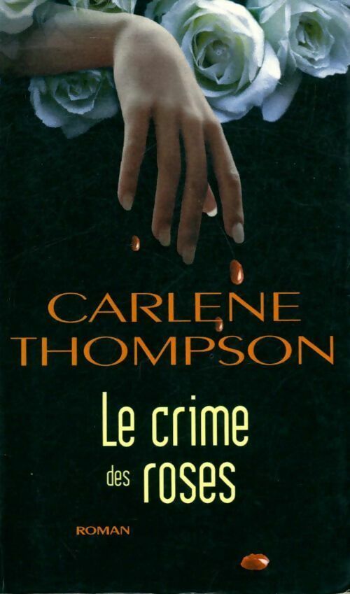 Le crime des roses - Carlene Thompson - Livre