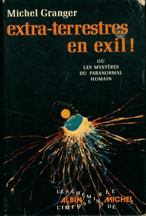 Extra-terrestres en exil ou les mystères du paranormal humain - Michel Granger - Livre