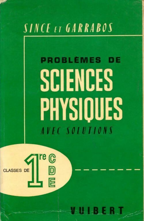 Problèmes de sciences physiques classes de 1ères CDE - L. Since, L. Garrabos - Livre