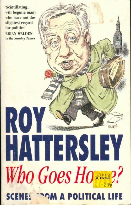 Who goes home ? Scenes from a political life - Roy Hattersley - Livre