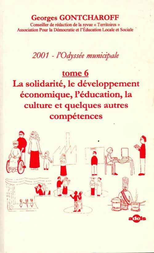 2001, l'odyssée municipale Tome VI : La solidarité, le développement économiqu,e l'éducation, la culture et quelques autres compétences - Georges Gontcharoff - Livre