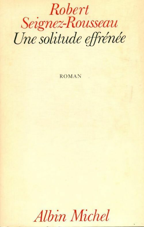 Une solitude effrénée - Robert Seignez-Rousseau - Livre