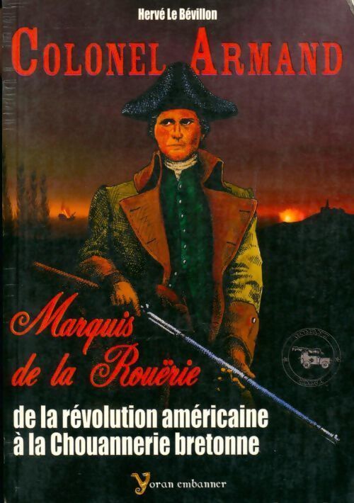 Colonel Armand. De la révolution américaine à la chouannerie bretonne - Hervé Le Bévillon - Livre