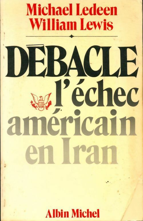 Débâcle. L'échec américain en Iran - Michael Ledeen, William Lewis - Livre