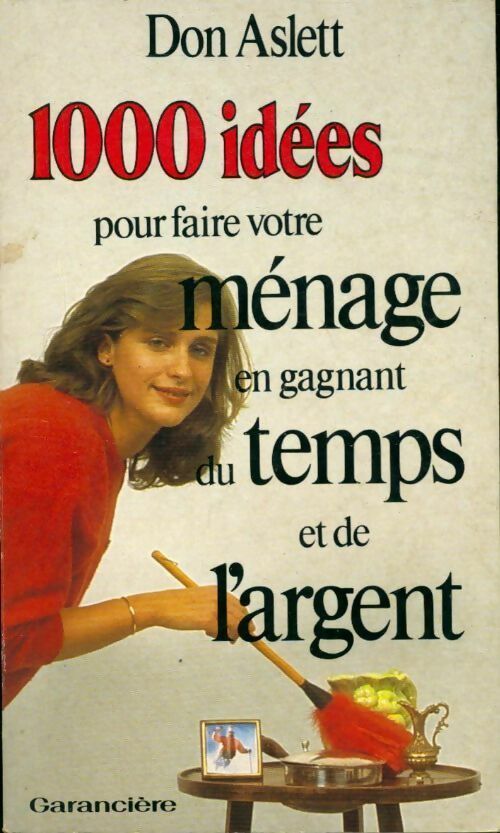 1000 idées pour faire votre ménage en gagnant du temps et de l'argent - Don Aslett - Livre