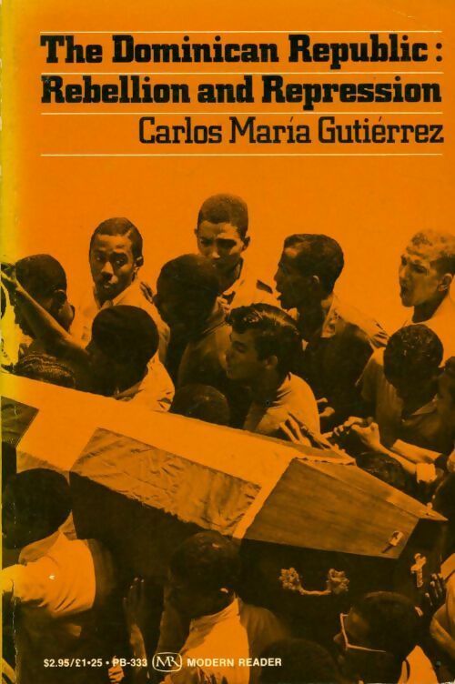 The Dominican republic : Rebellion and repression - Carlos Maria Gutierrez - Livre