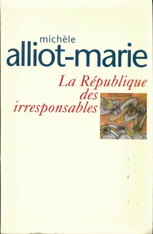 La république des irresponsables - Michèle Alliot-Marie - Livre