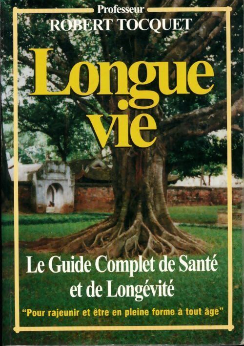 Longue vie. Le guide de santé et de longévité - Robert Tocquet - Livre
