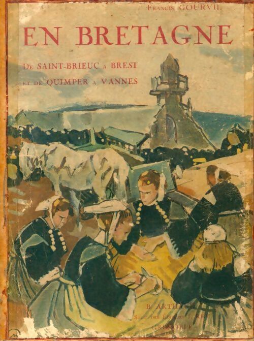 En Bretagne. De Saint-Brieuc à Brest et de Quimper à Vannes - Francis Gourvil - Livre