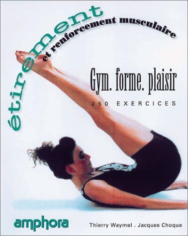 Étirement et renforcement musculaire : 250 exercices - Jacques Choque - Livre